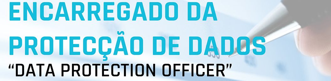Enquadramento do Cargo de Encarregado de Protecção de Dados no RGPD – Artigos 37, 38 e 39