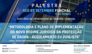Dia 25 de Setembro/2017 - Funchal - Palestra - «Metodologia e Plano de Acção para Implementação do RGPD / Protecção de Dados»